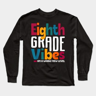 Eighth Grade Vibes On A Whole New Level Back To School Long Sleeve T-Shirt